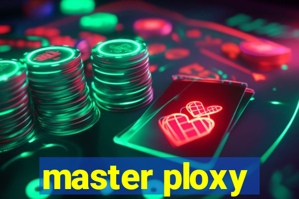 master ploxy